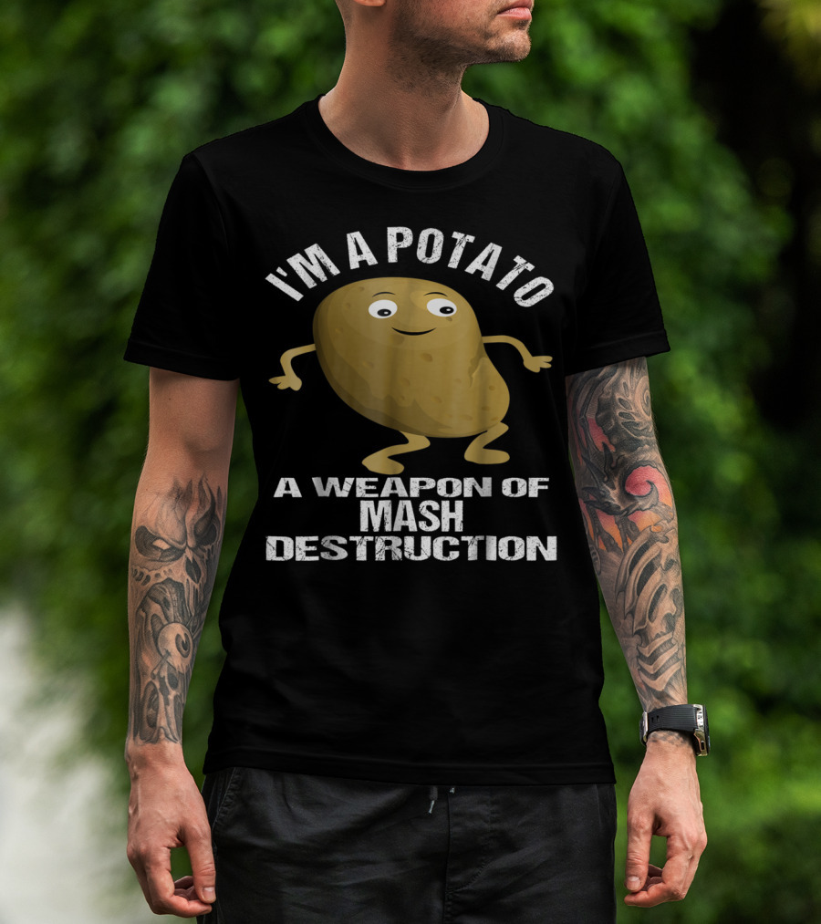 I'm A Potato A Weapon Of Mash Destruction T-Shirt