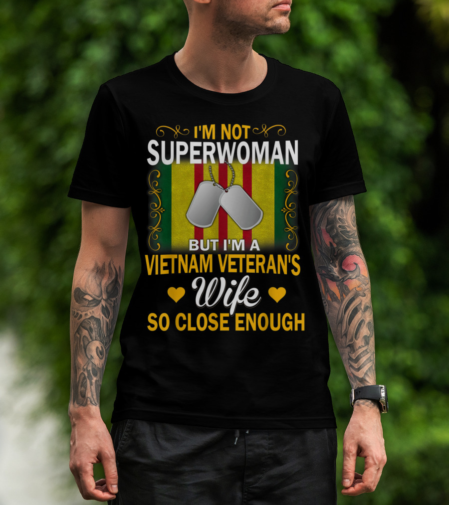 I'm Not Superwoman But I'm A Vietnam Veteran's Wife So Close Enough T-Shirt