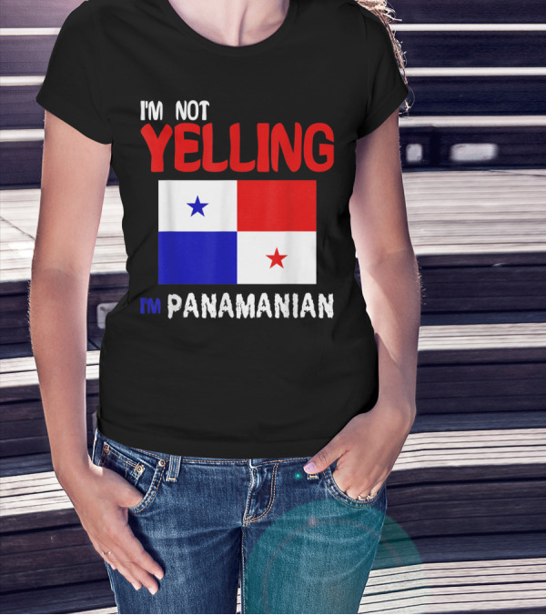 I'm Not Yelling I'm Panamanian Funny Panama Flag T-Shirt