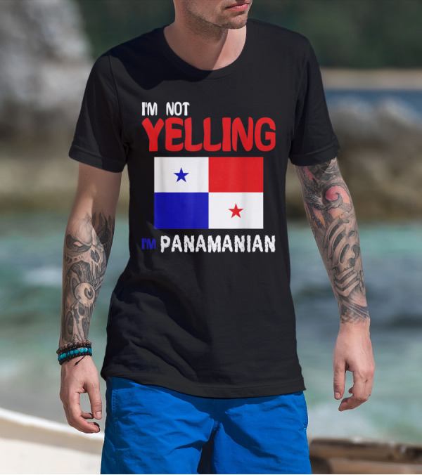 I'm Not Yelling I'm Panamanian Funny Panama Flag T-Shirt
