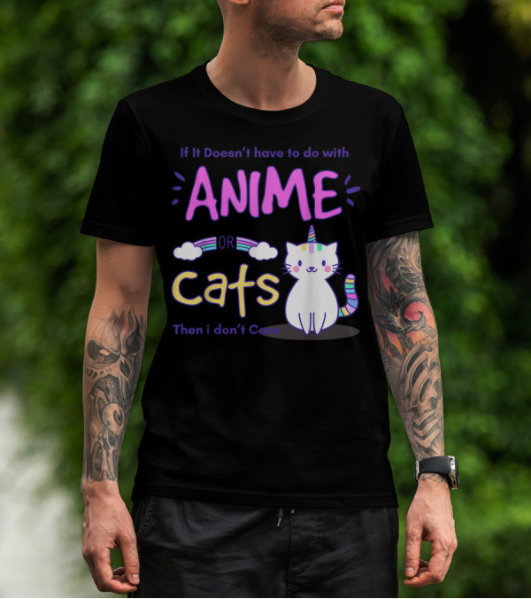 If It Doesn’t Have To Do With Anime Or Cats Then I Don’t Care T-Shirt