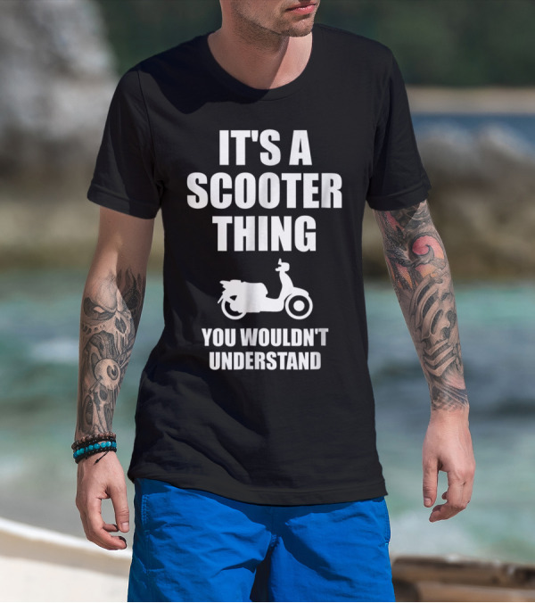 It's A Scooter Thing You Wouldn't Understand Scooter Image T-Shirt