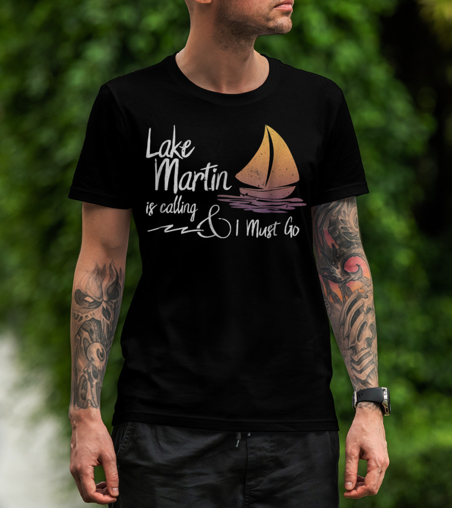 Lake Martin Is Calling And I Must Go T-Shirt