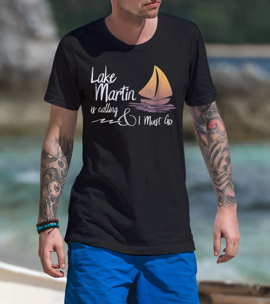 Lake Martin Is Calling And I Must Go T-Shirt