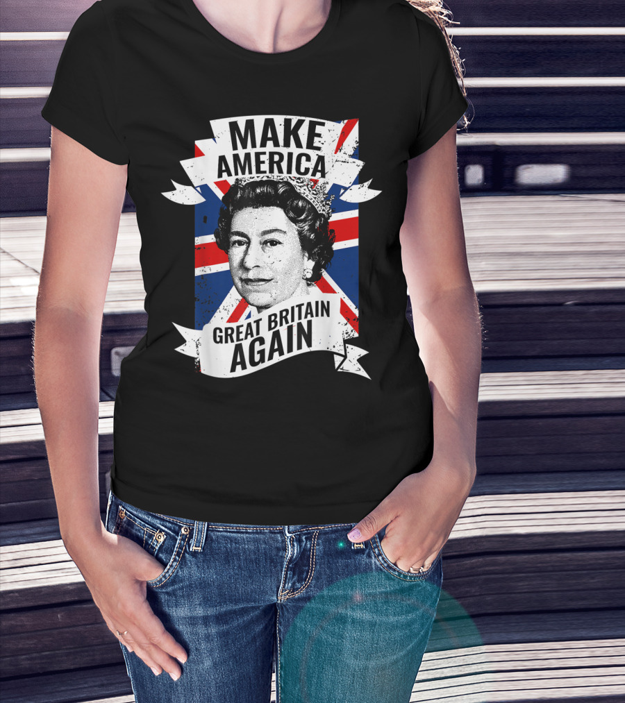 Make America Great Britain Again Queen Union Jack T-Shirt