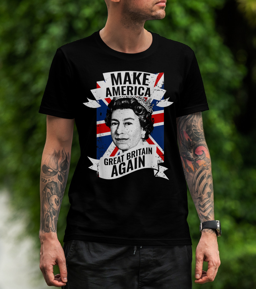 Make America Great Britain Again Queen Union Jack T-Shirt