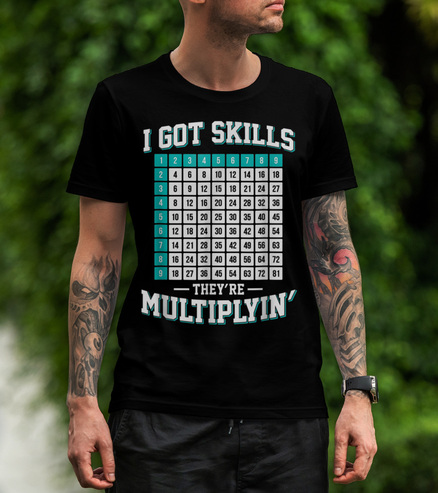 I Got Skills They're Multiplying Math Student Times Table 1-9 T-Shirt