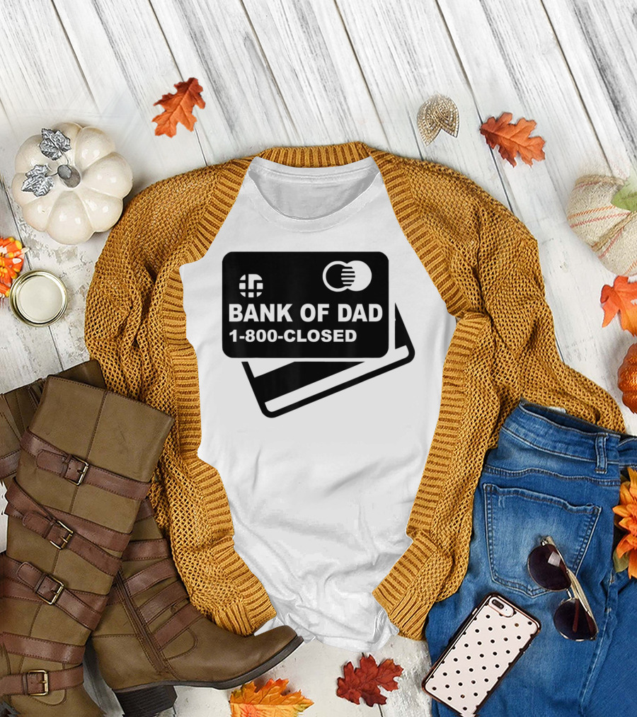 Mens Funny Bank Of Dad 1-800-Closed Credit Card Joke T-Shirt