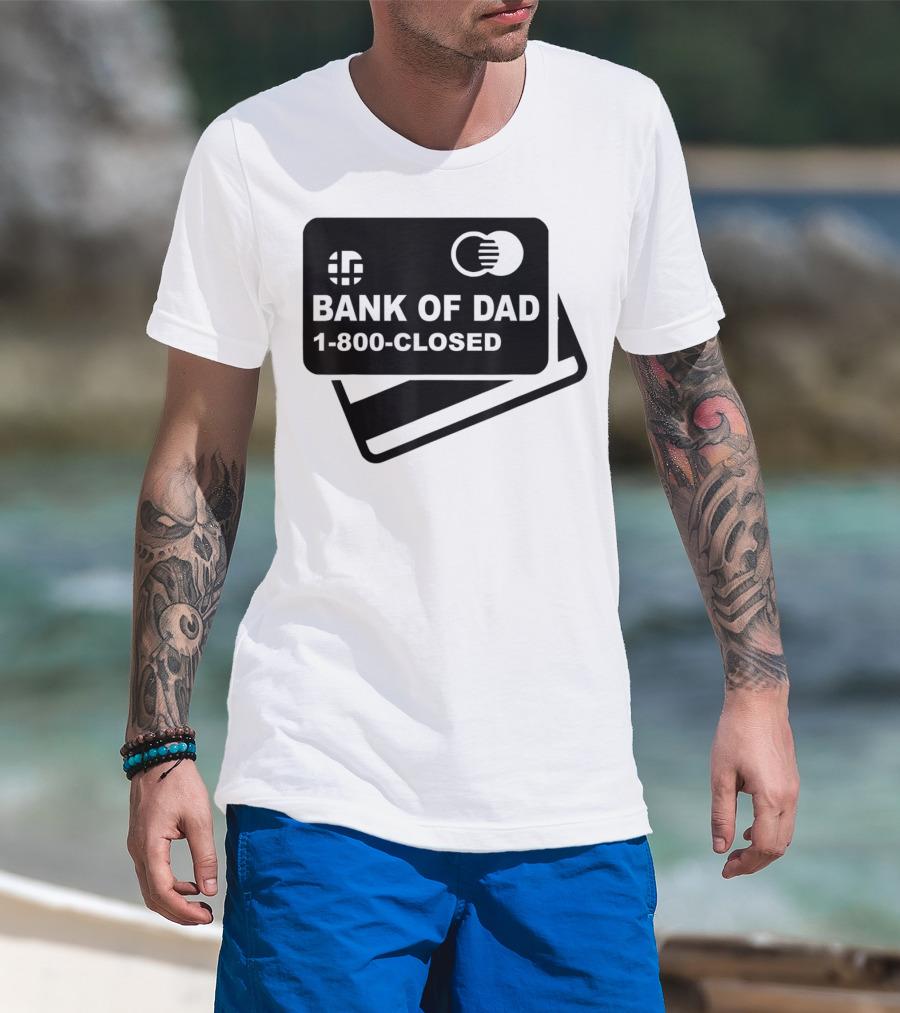Mens Funny Bank Of Dad 1-800-Closed Credit Card Joke T-Shirt