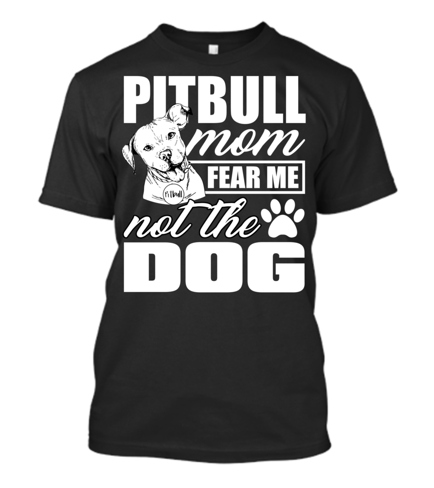 Pitbull Mom Fear Me Not The Dog With Cute Pitbull T-Shirt
