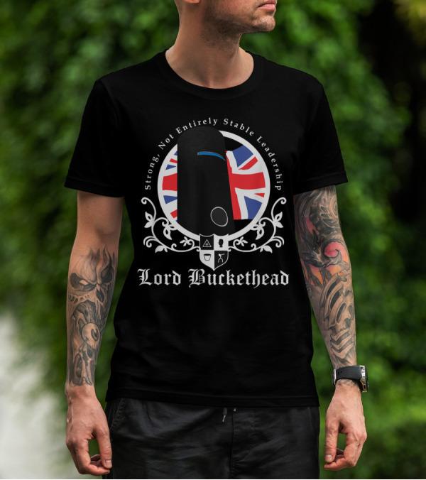 Strong Not Entirely Stable Leadership Lord Buckethead British Flag T-Shirt