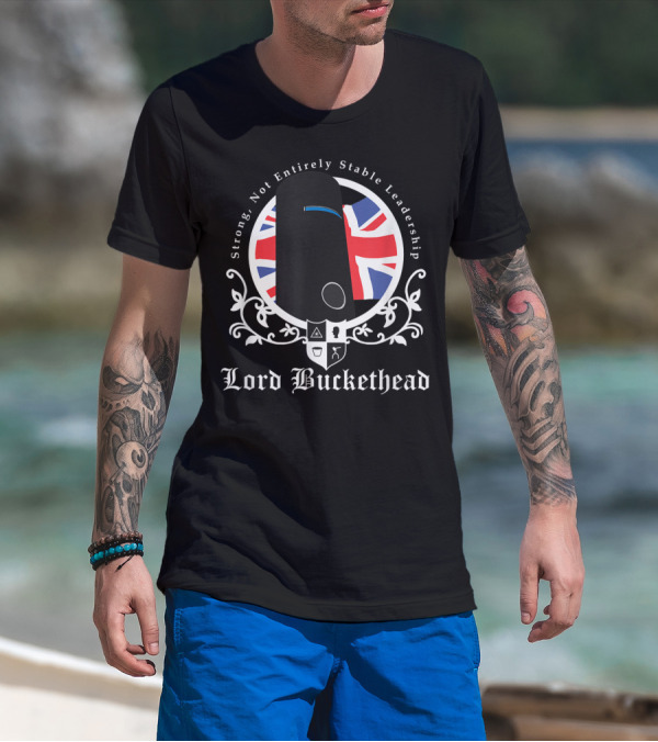 Strong Not Entirely Stable Leadership Lord Buckethead British Flag T-Shirt