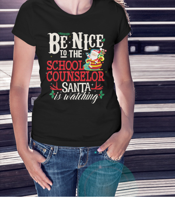 Be Nice To The School Counselor Santa Is Watching T-Shirt