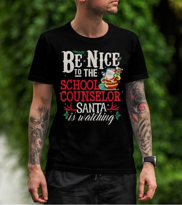 Be Nice To The School Counselor Santa Is Watching T-Shirt