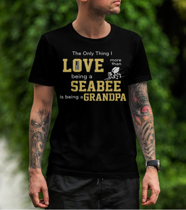 The Only Thing I Love More Than Being A Seabee Is Being A Grandpa T-Shirt
