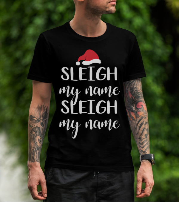 Sleigh My Name Santa Hat Christmas Song T-Shirt