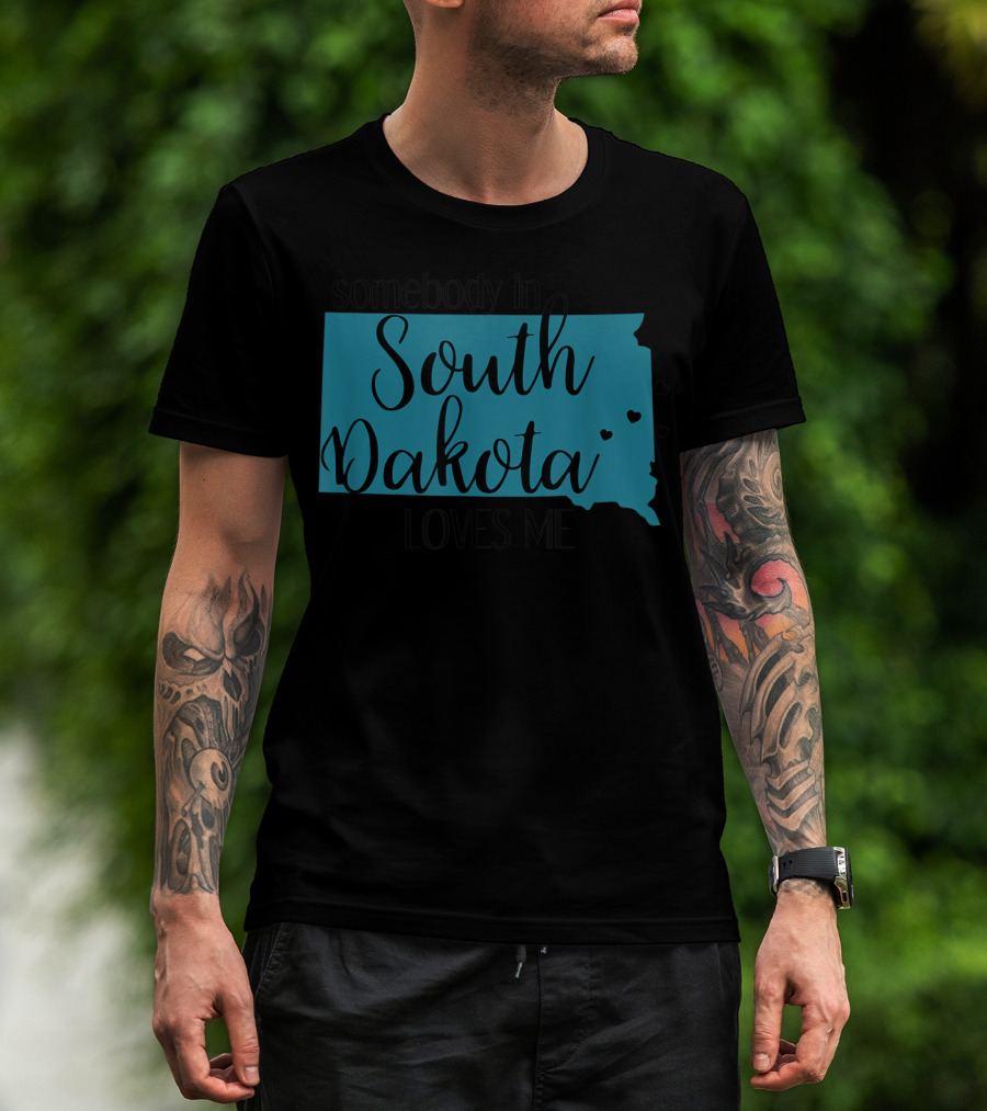 Somebody In South Dakota Loves Me With State Map And Heart Accents T-Shirt