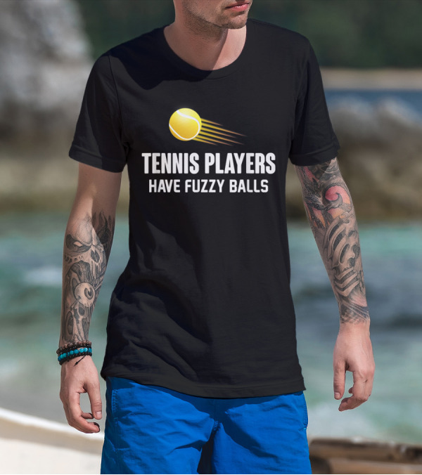 Tennis Players Have Fuzzy Balls Yellow Tennis Ball T-Shirt