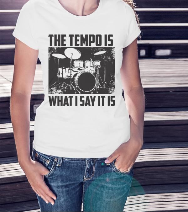 The Tempo Is What I Say It Is Drum Kit Enthusiast I Heart Drums T-Shirt