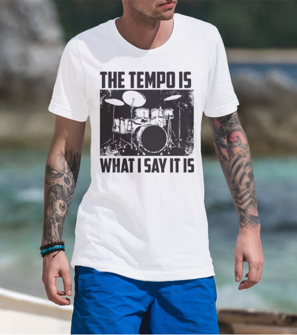 The Tempo Is What I Say It Is Drum Kit Enthusiast I Heart Drums T-Shirt