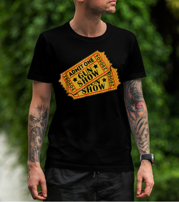 Admit One Gun Show Tickets 280604 T-Shirt