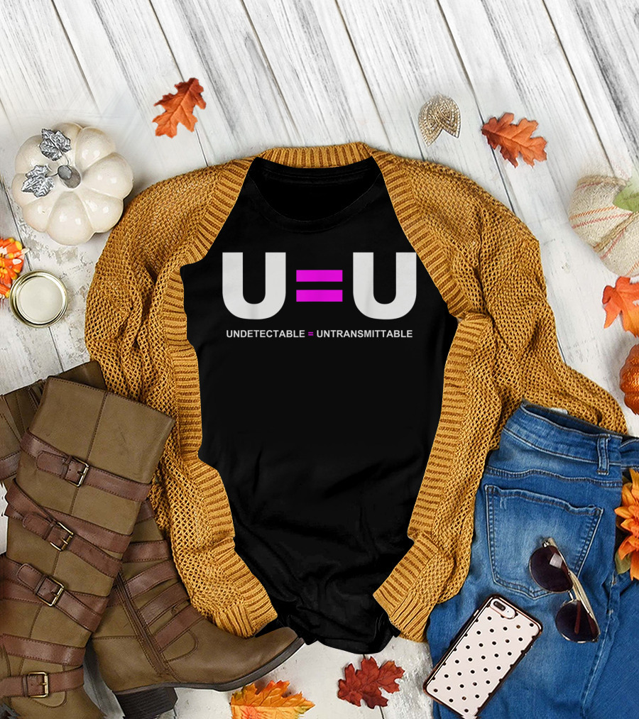 U=U Undetectable Equals Untransmittable HIV Awareness Advocacy T-Shirt