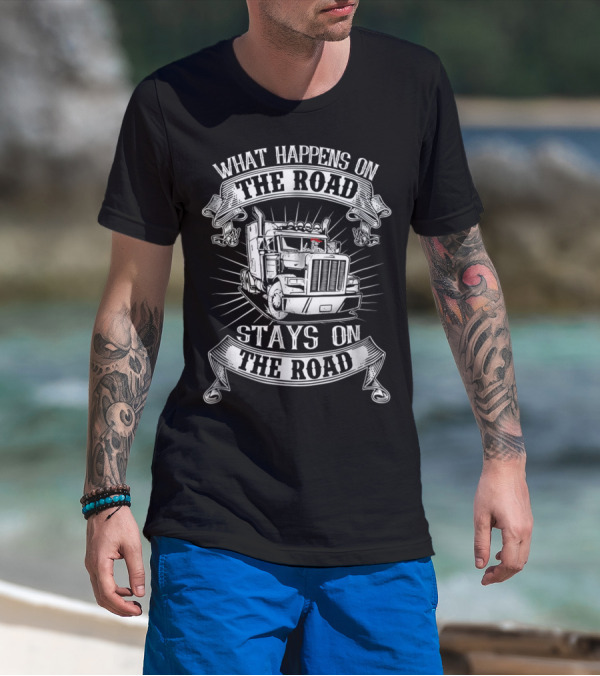 What Happens On The Road Stays On The Road Big Rig Truck T-Shirt