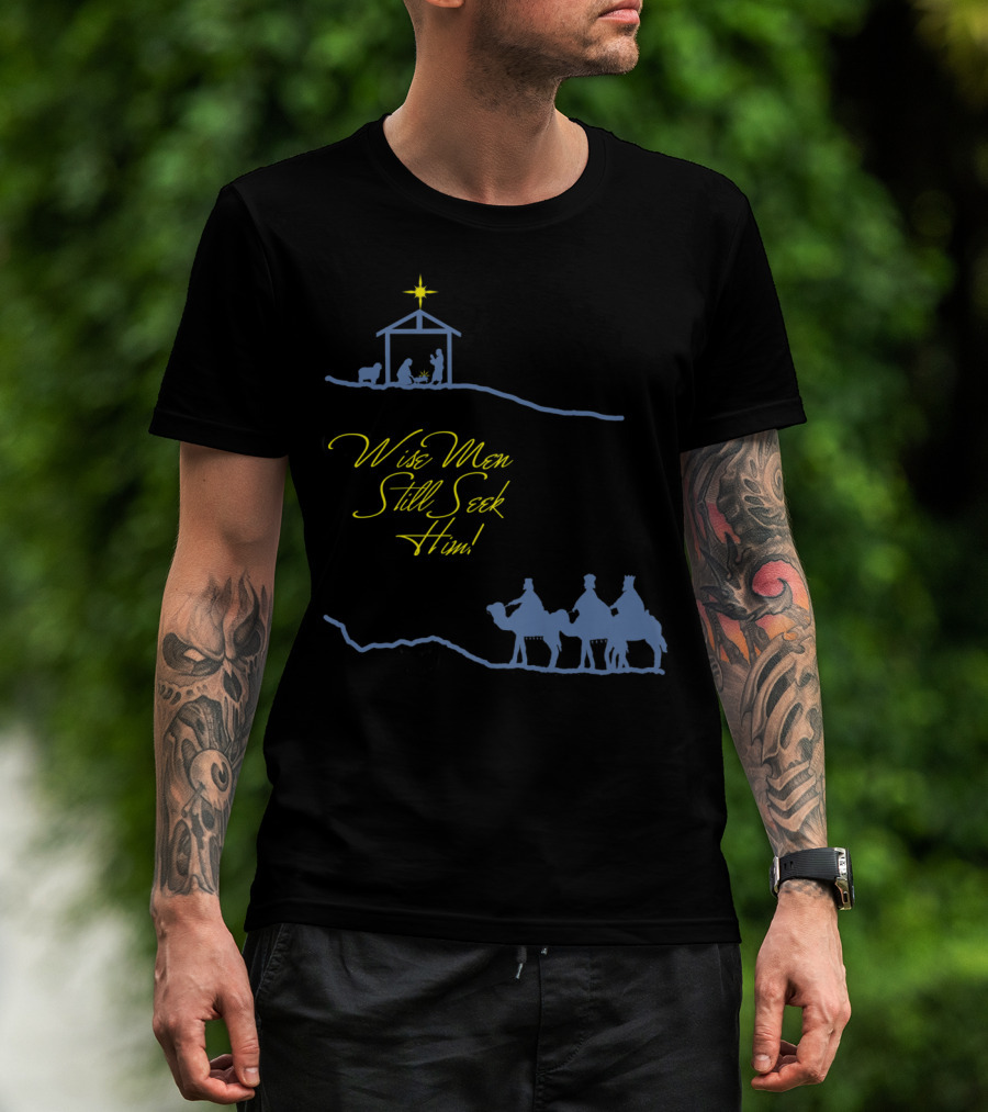 Wise Men Still Seek Him Nativity Scene And Three Wise Men T-Shirt