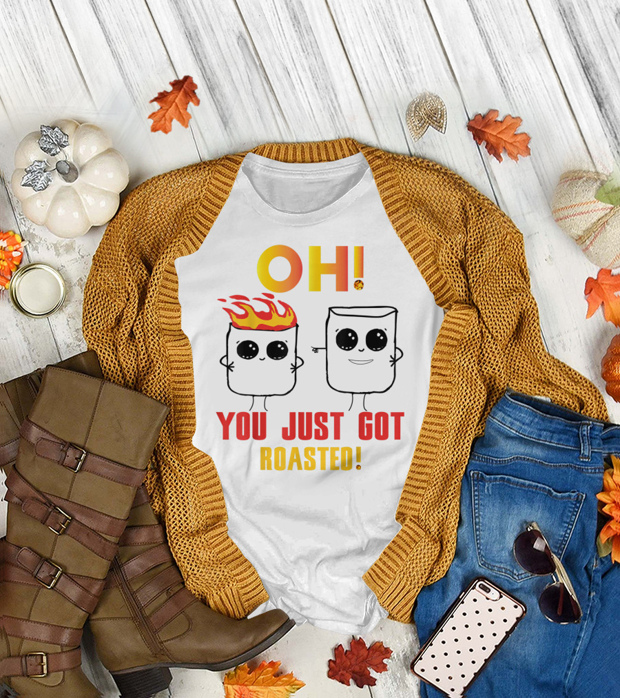 OH You Just Got Roasted Funny Marshmallows T-Shirt
