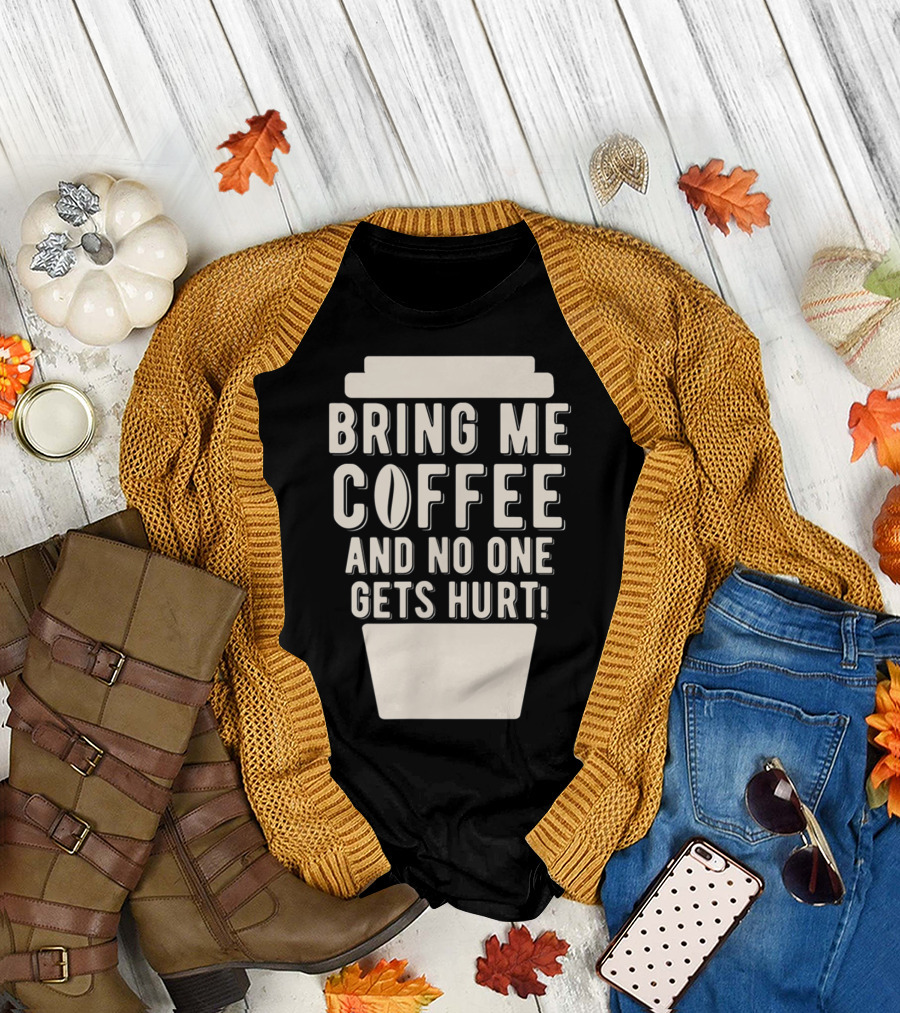 Bring Me Coffee and No One Gets Hurt Coffee Cup Typography T-Shirt