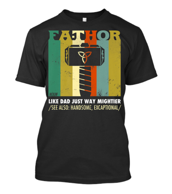 FATHOR Noun Like Dad Just Way Mightier See Also Handsome Exceptional Hero Father's Day T-Shirt