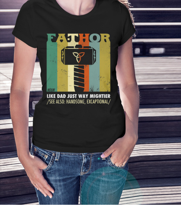 FATHOR Noun Like Dad Just Way Mightier See Also Handsome Exceptional Hero Father's Day T-Shirt