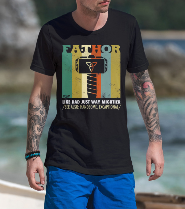 FATHOR Noun Like Dad Just Way Mightier See Also Handsome Exceptional Hero Father's Day T-Shirt