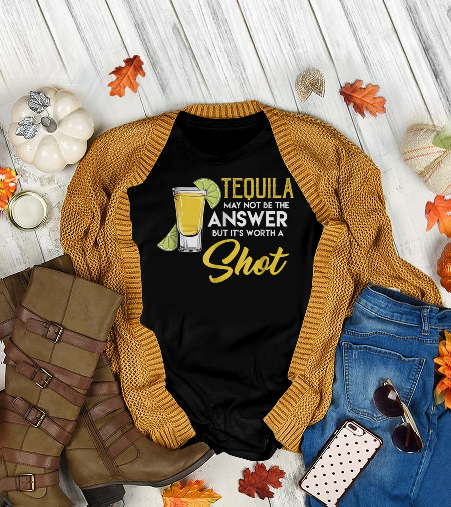 Tequila May Not Be The Answer But It's Worth a Shot Funny Drinking Party T-Shirt