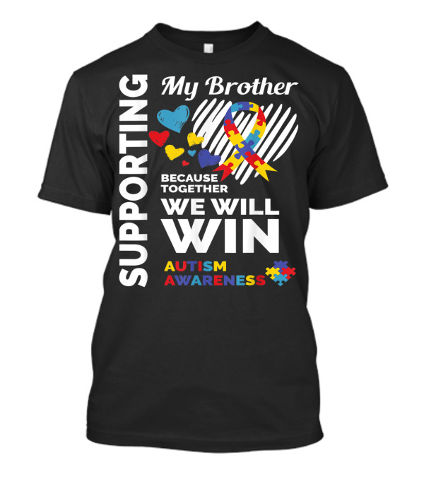 Supporting My Brother Because Together We Will Win Autism Awareness T-Shirt