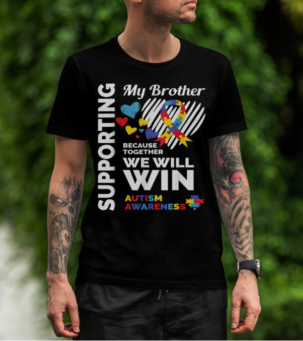 Supporting My Brother Because Together We Will Win Autism Awareness T-Shirt