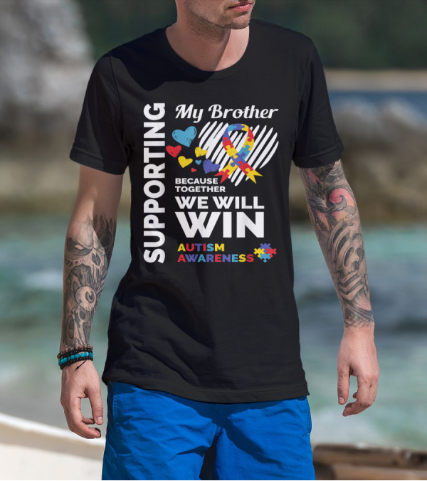 Supporting My Brother Because Together We Will Win Autism Awareness T-Shirt