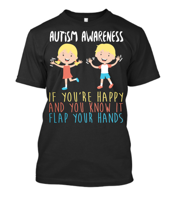 Autism Awareness If You're Happy And You Know It Flap Your Hands T-Shirt