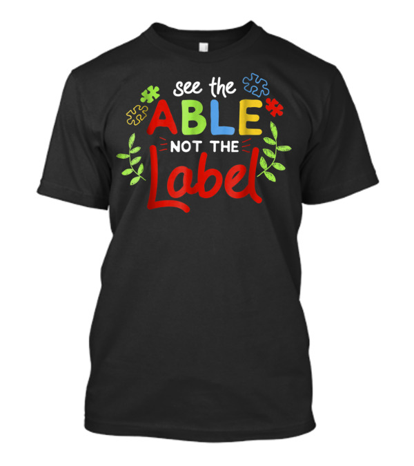 See The Able Not The Label Autism Awareness Disability Support Puzzle Pieces T-Shirt