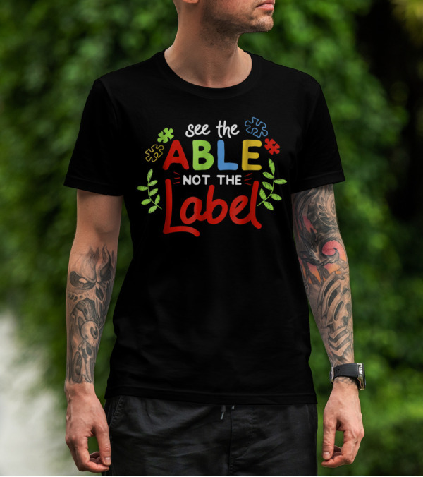 See The Able Not The Label Autism Awareness Disability Support Puzzle Pieces T-Shirt
