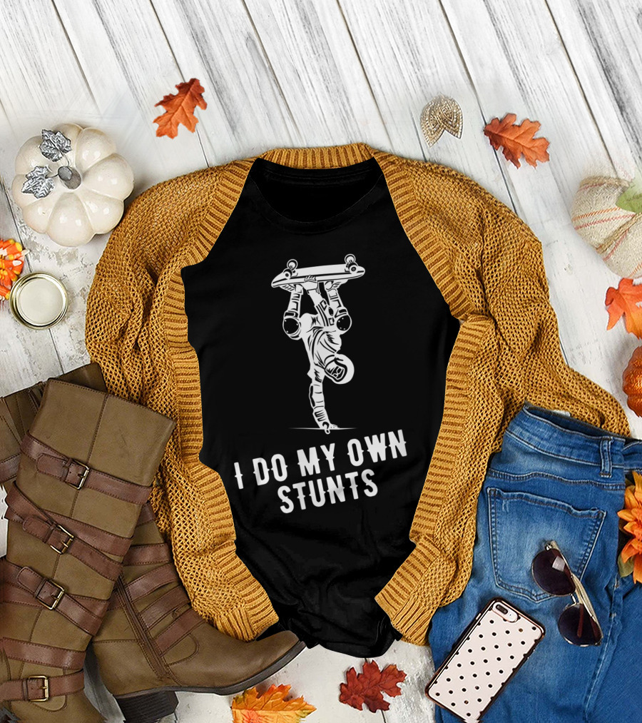 I Do My Own Stunts Skateboarding Upside Down Handstand T-Shirt