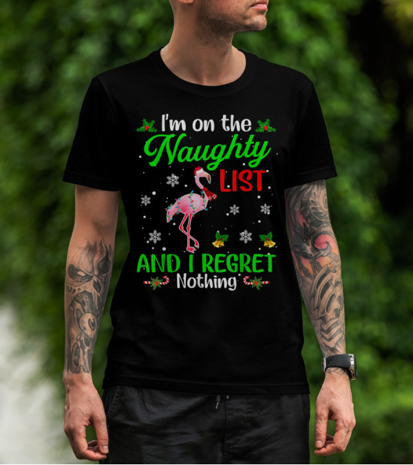 I'm On The Naughty List And I Regret Nothing Flamingo Christmas Holiday Snowflakes Holly Candy Canes T-Shirt