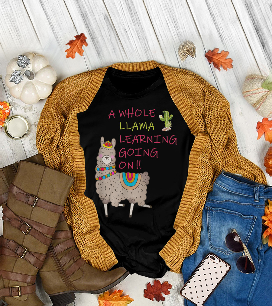 A Whole Llama Learning Going On Teachers Students Alpaca Lovers T-Shirt