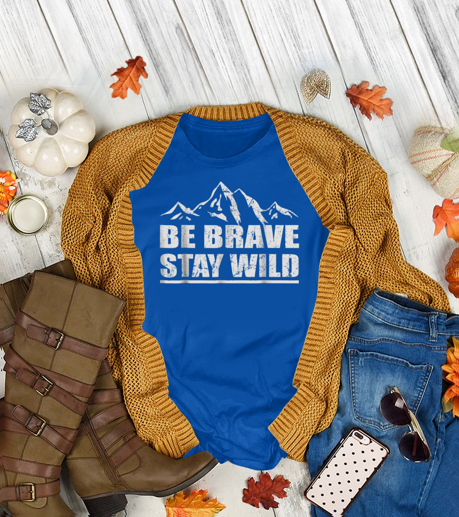 Be Brave Stay Wild Adventure Mountains T-Shirt