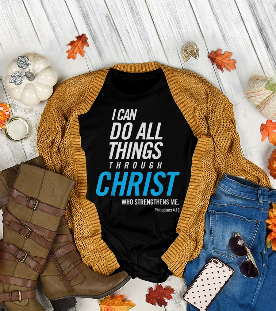 Philippians 4:13 I Can Do All Things Through Christ Who Strengthens Me Christian T-Shirt