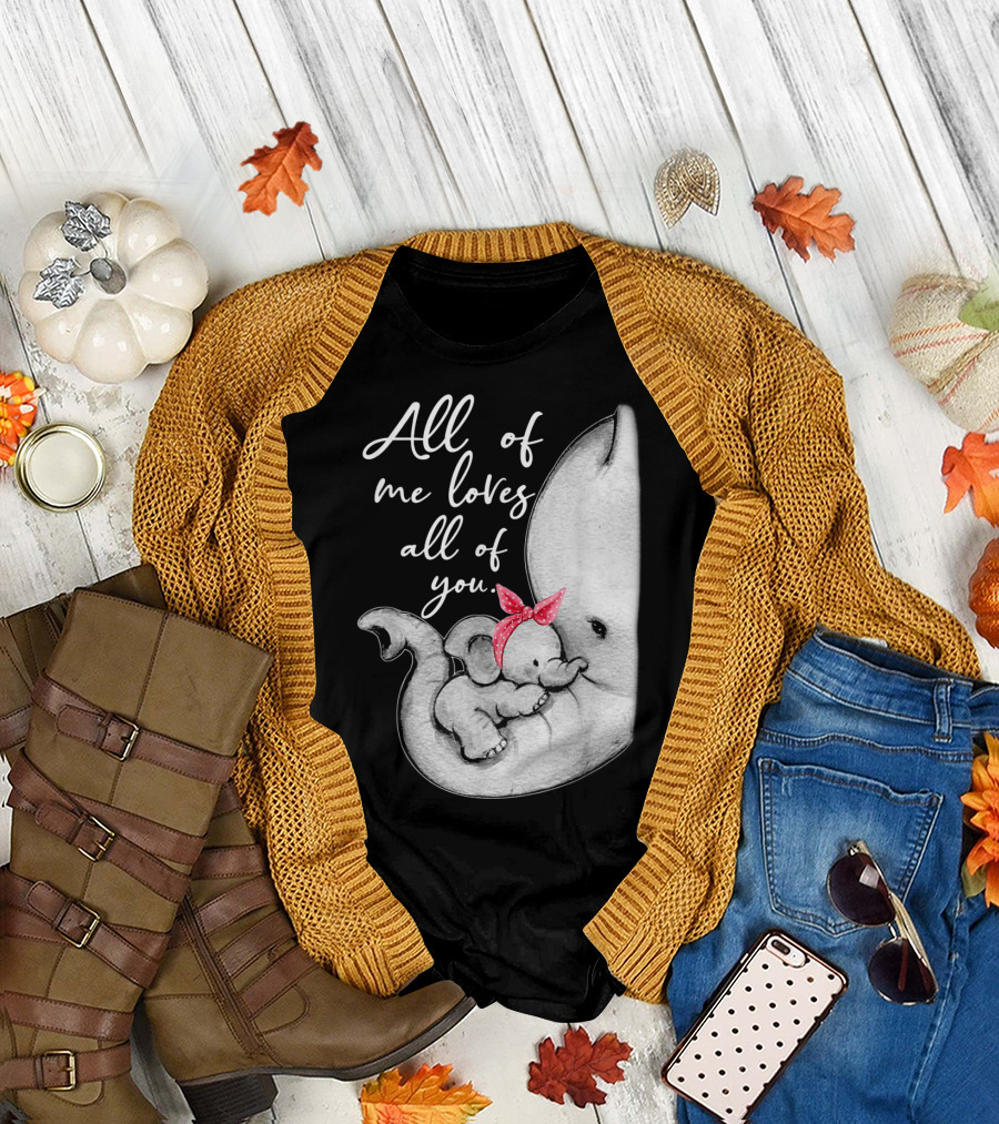 All Of Me Loves All Of You Elephant Mother Mama T-Shirt