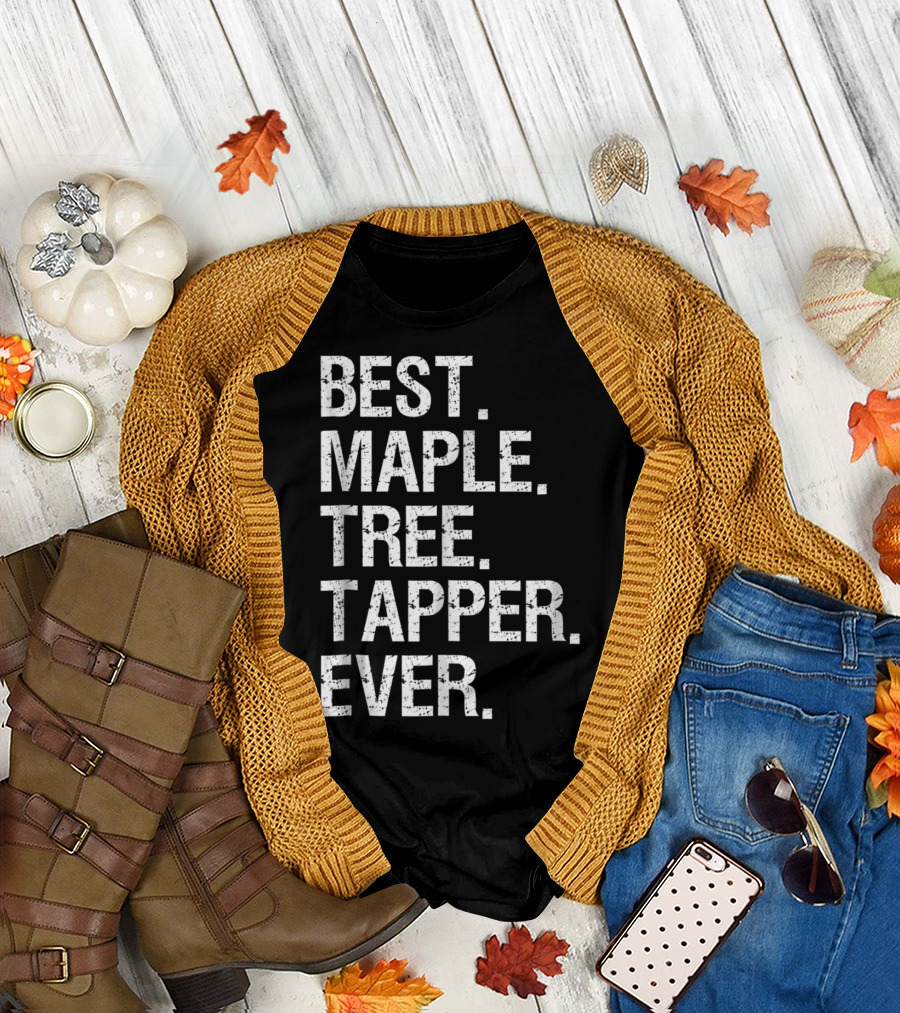 Best Maple Tree Tapper Ever Maple Tree Tapping Syrup Funny Best Tapp T-Shirt