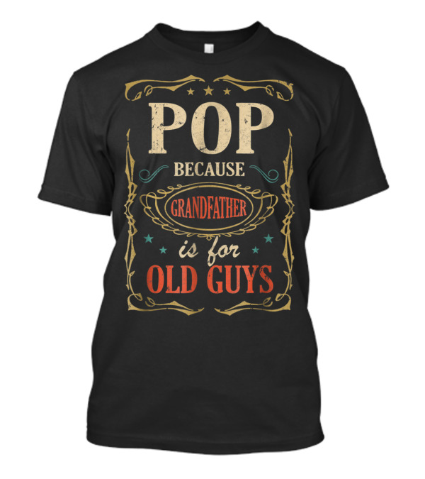 Pop Because Grandfather Is For Old Guys T-Shirt