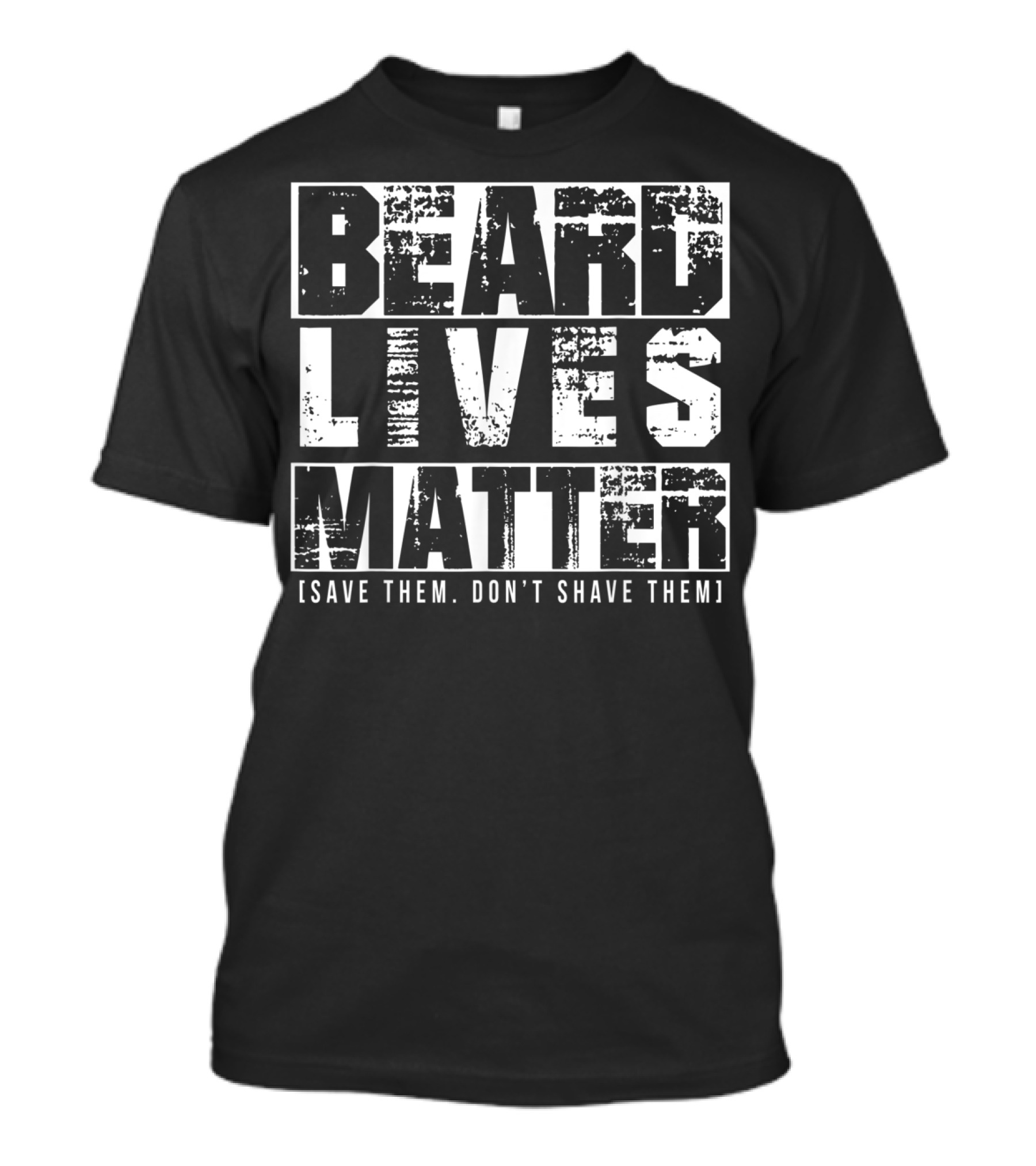Beard Lives Matter Save Them Don't Shave Them Funny Beard Lover T-Shirt