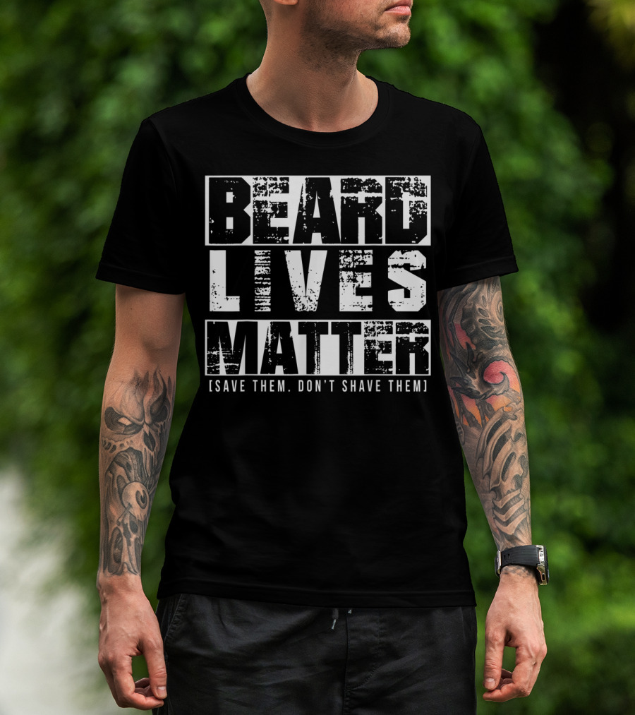 Beard Lives Matter Save Them Don't Shave Them Funny Beard Lover T-Shirt